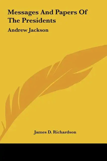 Messages And Papers Of The Presidents: Andrew Jackson - Hardcover