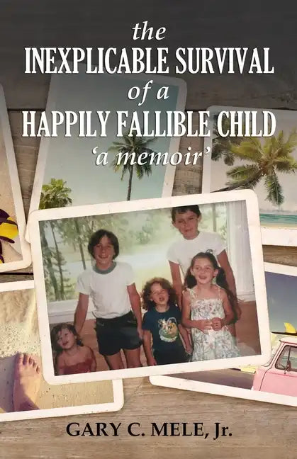 The Inexplicable Survival of a Happily Fallible Child - Paperback