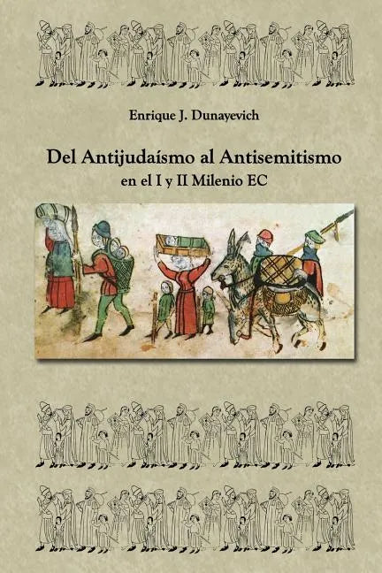 Del Antijudaísmo al Antisemitismo en el I y II milenio E.C: Historia Judia no tradicional. - Paperback