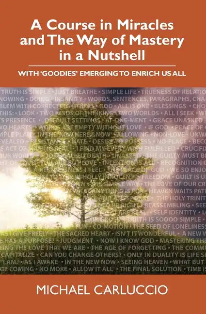 A Course in Miracles and The Way of Mastery in a Nutshell: With 'Goodies' Emerging to Enrich Us All - Paperback