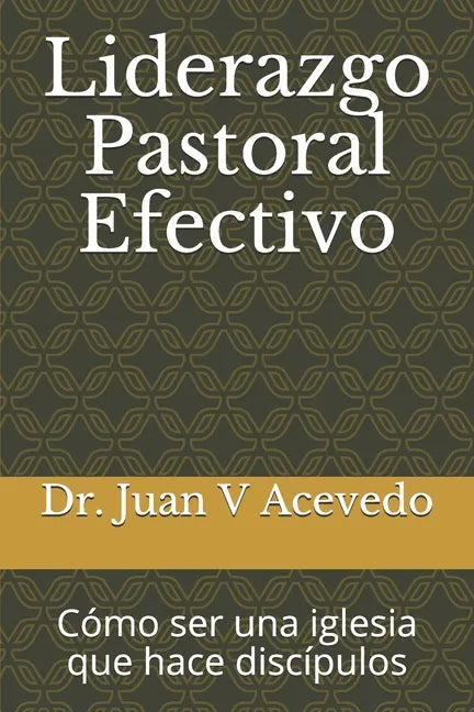 Liderazgo Pastoral Efectivo: Cómo ser una iglesia que hace discípulos - Paperback