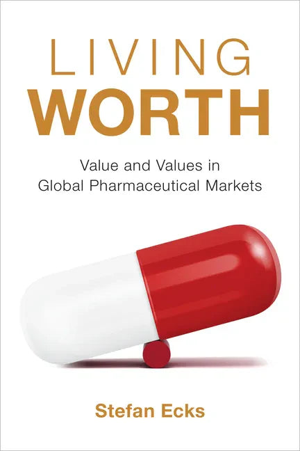Living Worth: Value and Values in Global Pharmaceutical Markets - Paperback