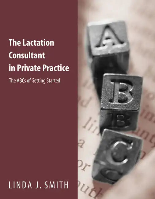 The Lactation Consultant in Private Practice: The ABCs of Getting Started: The ABCs of Getting Started - Paperback