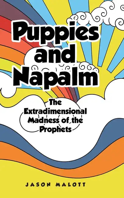 Puppies and Napalm: The Extradimensional Madness of the Prophets - Hardcover