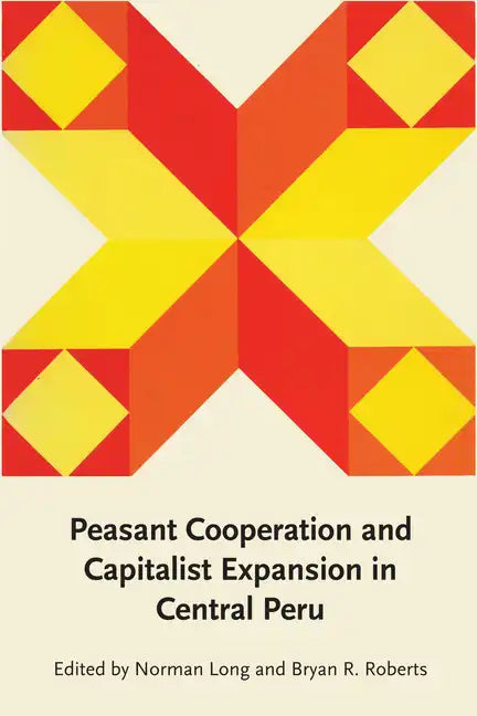 Peasant Cooperation and Capitalist Expansion in Central Peru - Paperback