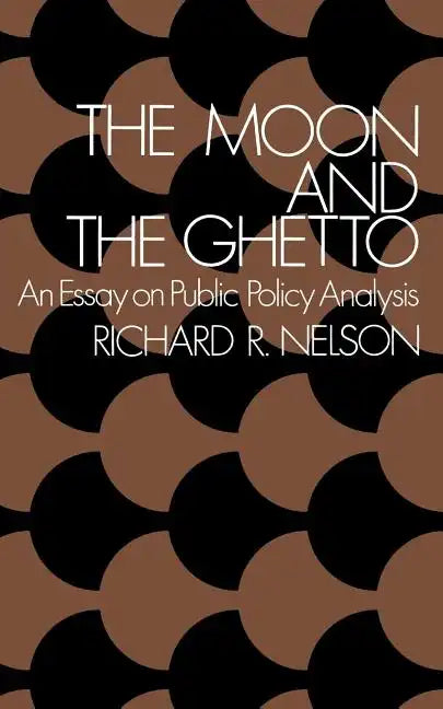 The Moon and the Ghetto: An Essay on Public Policy Analysis - Paperback