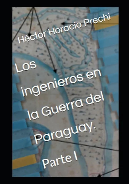 Los ingenieros en la Guerra del Paraguay.: Tomo I - Paperback