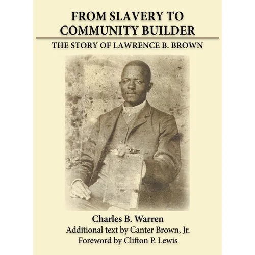 From Slavery to Community Builder: The Story of Lawrence B. Brown - Hardcover