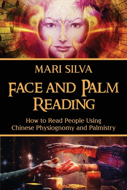 Face and Palm Reading: How to Read People Using Chinese Physiognomy and Palmistry - Paperback