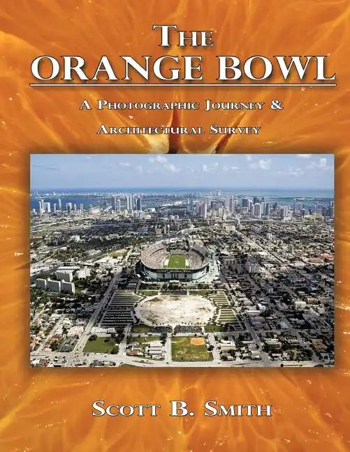 The Orange Bowl: A Photographic Journey & Architectural Survey - Paperback