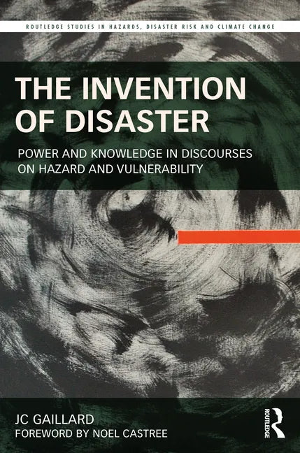 The Invention of Disaster: Power and Knowledge in Discourses on Hazard and Vulnerability - Paperback