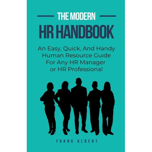 The Modern HR Handbook: An Easy, Quick, and Handy Human Resource Guide for Any HR Manager or HR Professional - Paperback