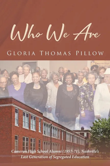 Who We Are: Cameron High School Alumni (1957-71), Nashville's Last Generation of Segregated Education - Paperback