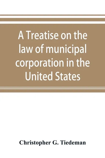 A treatise on the law of municipal corporation in the United States - Paperback