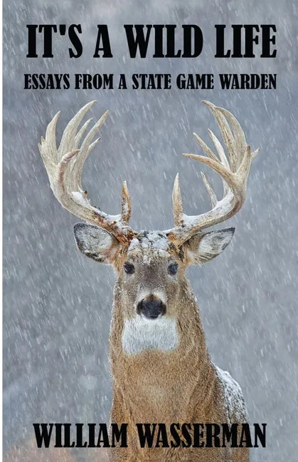 It's a Wild Life: Essays from a State Game Warden - Paperback
