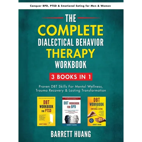 The Complete Dialectal Behavior Therapy Workbook: 3-Books-In-1: Proven DBT Skills For Mental Wellness, Trauma Recovery & Lasting Transformation Conque - Hardcover
