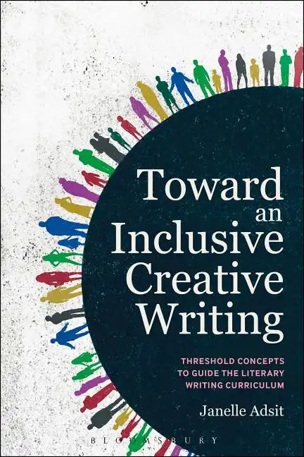 Toward an Inclusive Creative Writing: Threshold Concepts to Guide the Literary Writing Curriculum - Paperback