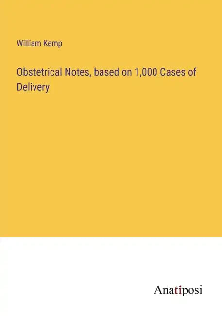 Obstetrical Notes, based on 1,000 Cases of Delivery - Paperback