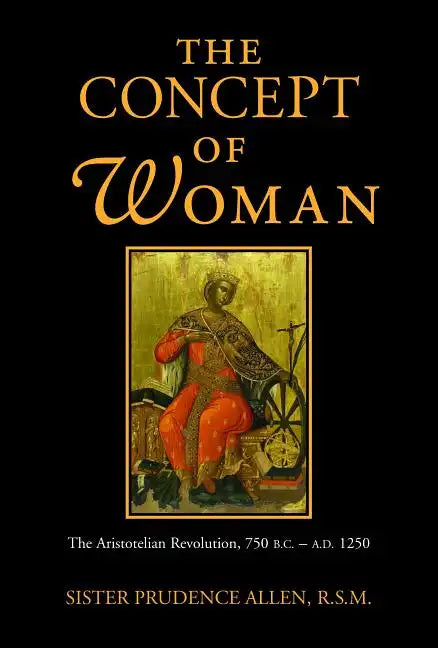 The Concept of Woman, Volume 1: The Aristotelian Revolution, 750 B.C. - A. D. 1250 Volume 1 - Paperback
