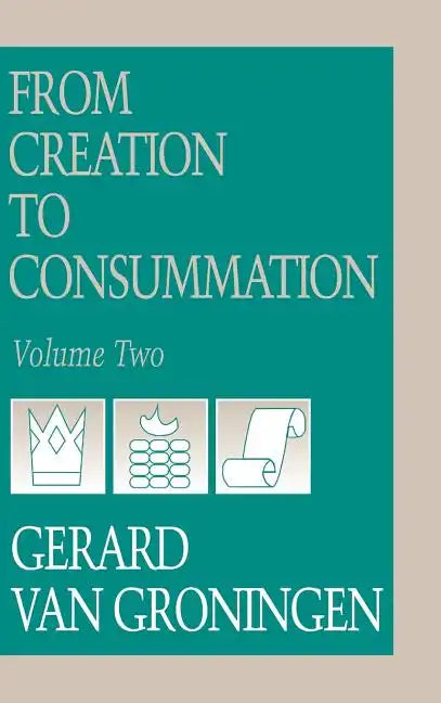 From Creation to Consumation, Volume II - Hardcover