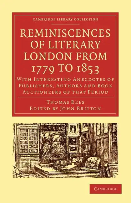 Reminiscences of Literary London from 1779 to 1853: With Interesting Anecdotes of Publishers, Authors and Book Auctioneers of That Period - Paperback