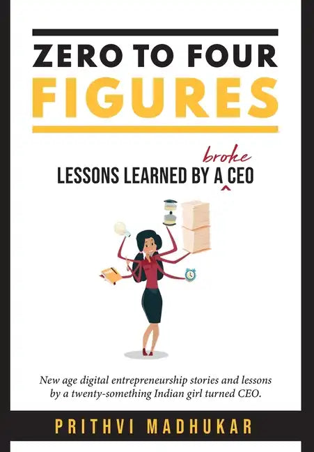 Zero to Four Figures: Lessons Learned by a Broke CEO - Hardcover