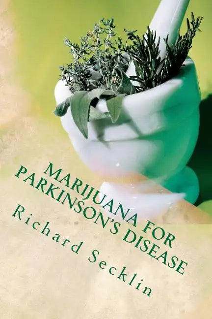 Marijuana for Parkinson's Disease: Cannabis Research & the Miracle Plant for Parkinson's - Paperback