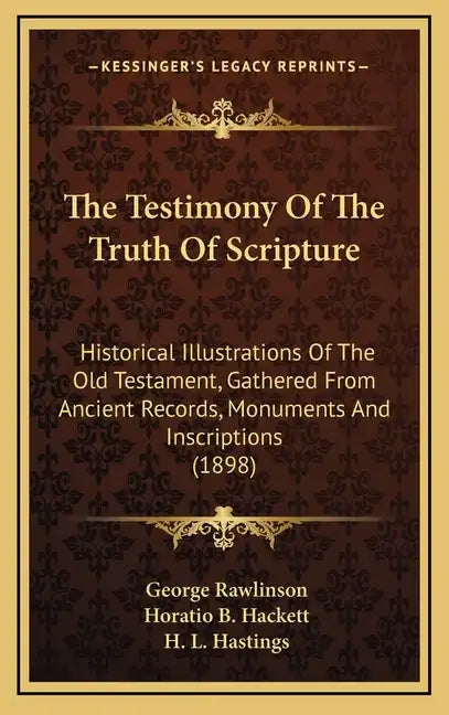 The Testimony of the Truth of Scripture: Historical Illustrations of the Old Testament, Gathered from Ancient Records, Monuments and Inscriptions (189 - Hardcover
