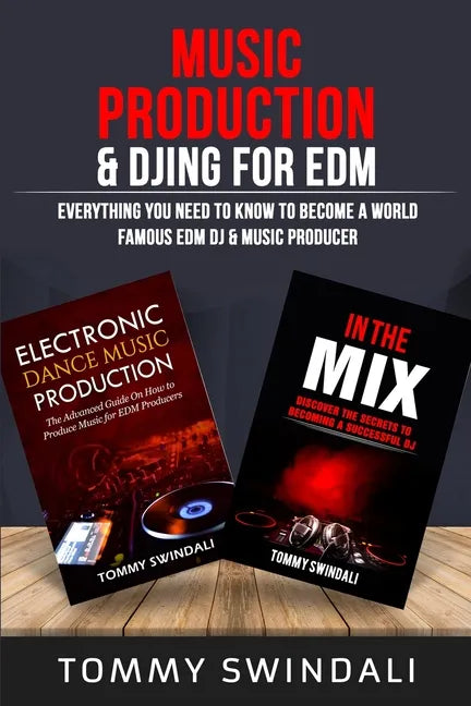 Music Production & DJing for EDM: Everything You Need To Know To Become A World Famous EDM DJ & Music Producer (Two Book Bundle) - Paperback