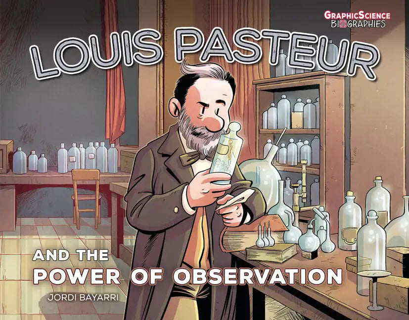 Louis Pasteur and the Power of Observation - Library Binding