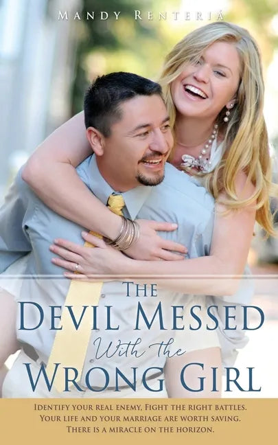 The Devil Messed With the Wrong Girl: Identify your real enemy, Fight the right battles. Your life and your marriage are worth saving. There is a mira - Paperback