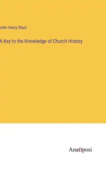 A Key to the Knowledge of Church History - Hardcover