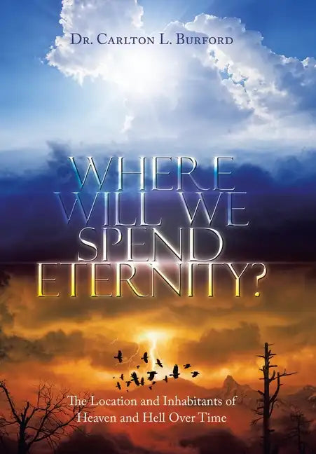 Where Will We Spend Eternity?: The Location and Inhabitants of Heaven and Hell over Time - Hardcover