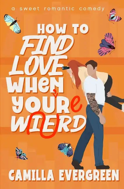 How to Find Love When You're Weird: a sweet romantic comedy - Paperback