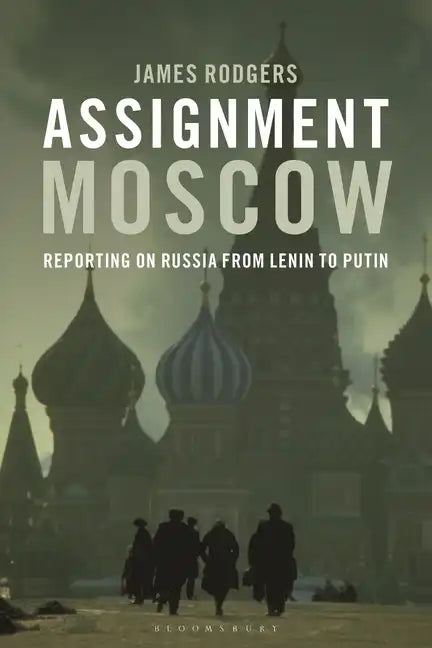 Assignment Moscow: Reporting on Russia from Lenin to Putin - Paperback