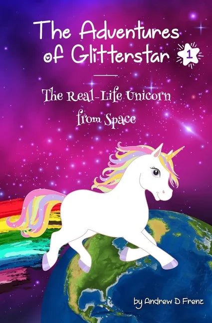 The Adventures of Glitterstar #1: The Real-Life Unicorn from Space - Paperback
