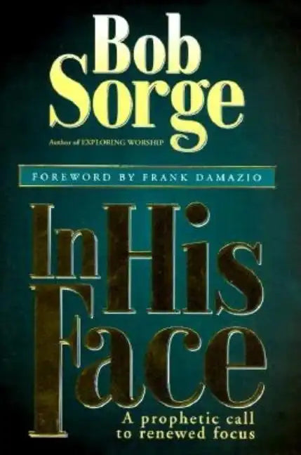 In His Face: A Prophetic Call to Renewed Focus - Paperback