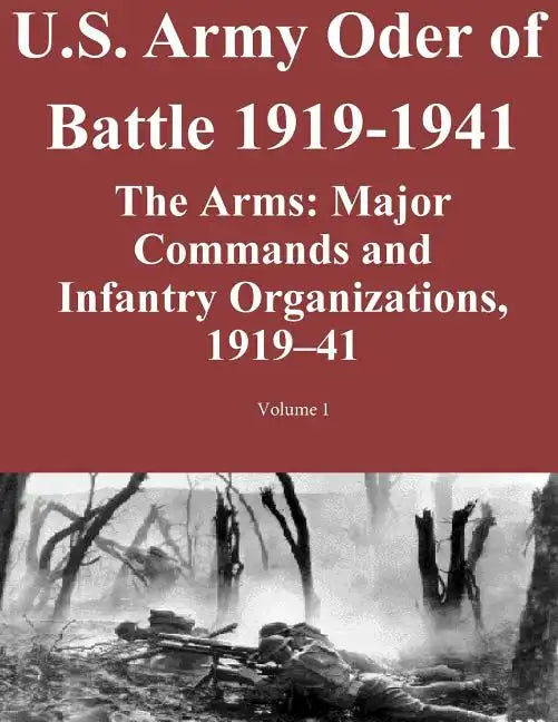 US Army Order of Battle 1919-1941: The Arms: Major Commands and Infantry Organizations, 1919-41; Volume 1 - Paperback