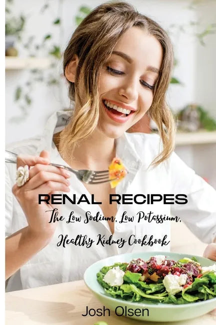 Renal Diet: The Low Sodium, Low Potassium, Healthy Kidney Cookbook - Paperback