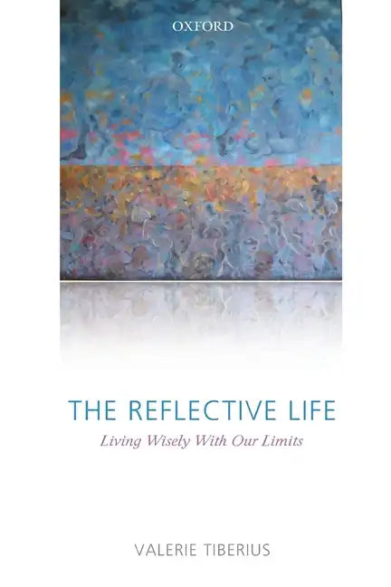 The Reflective Life: Living Wisely with Our Limits - Paperback