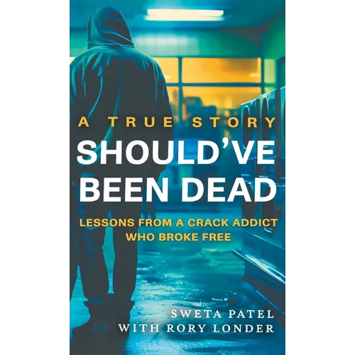 Should've Been Dead: Lessons from a Crack Addict Who Broke Free - Hardcover