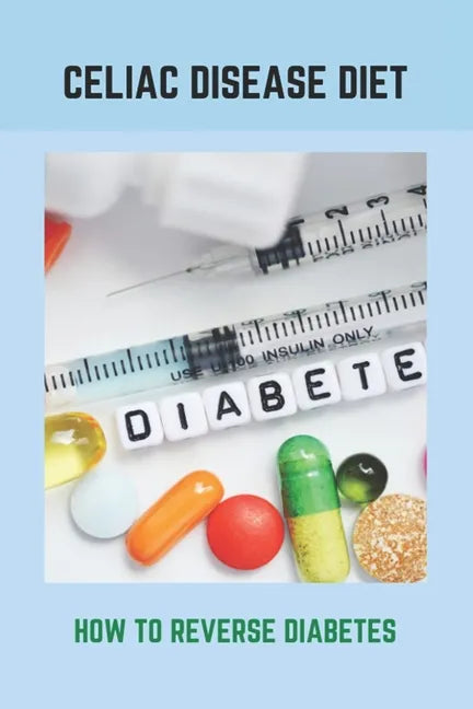 Celiac Disease Diet: How To Reverse Diabetes: What Is Gestational Diabetes - Paperback