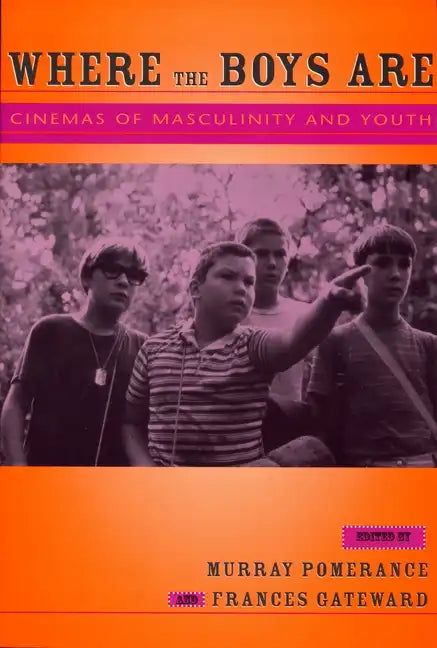 Where the Boys Are: Cinemas of Masculinity and Youth - Paperback