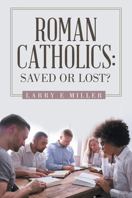 Roman Catholics: Saved or Lost? - Paperback