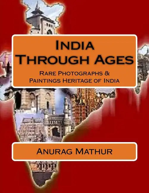 India Through Ages: Rare Photographs & Paintings Heritage of India - Paperback