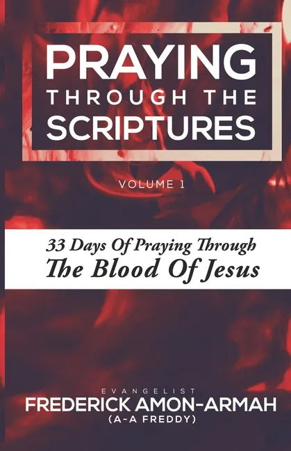 Praying Through the Scriptures: 33 Days of Praying Through the Blood of Jesus - Paperback