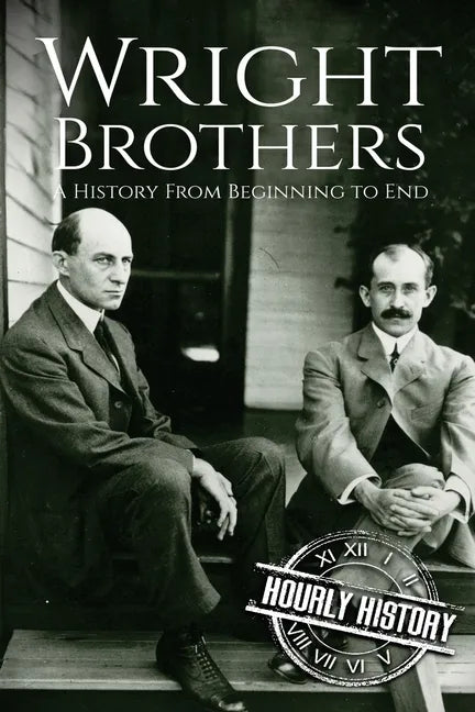 The Wright Brothers: A History From Beginning to End - Paperback