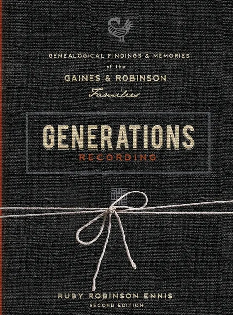 Generations Recording: Genealogical Findings and Memories of the Gaines and Robinson Families - Hardcover