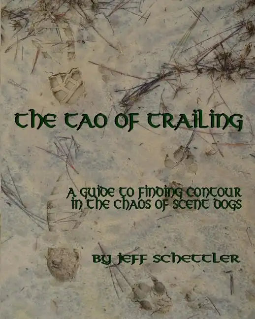 The Tao of Trailing: A Guide to Finding Countour in the Chaos of Scent Dogs - Paperback
