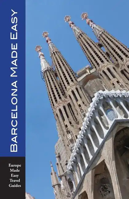 Barcelona Made Easy: The Best Walks, Sights, Restaurants, Hotels and Activities (Europe Made Easy) - Paperback